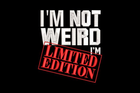 I'm Not Weird I'm Limited Edition