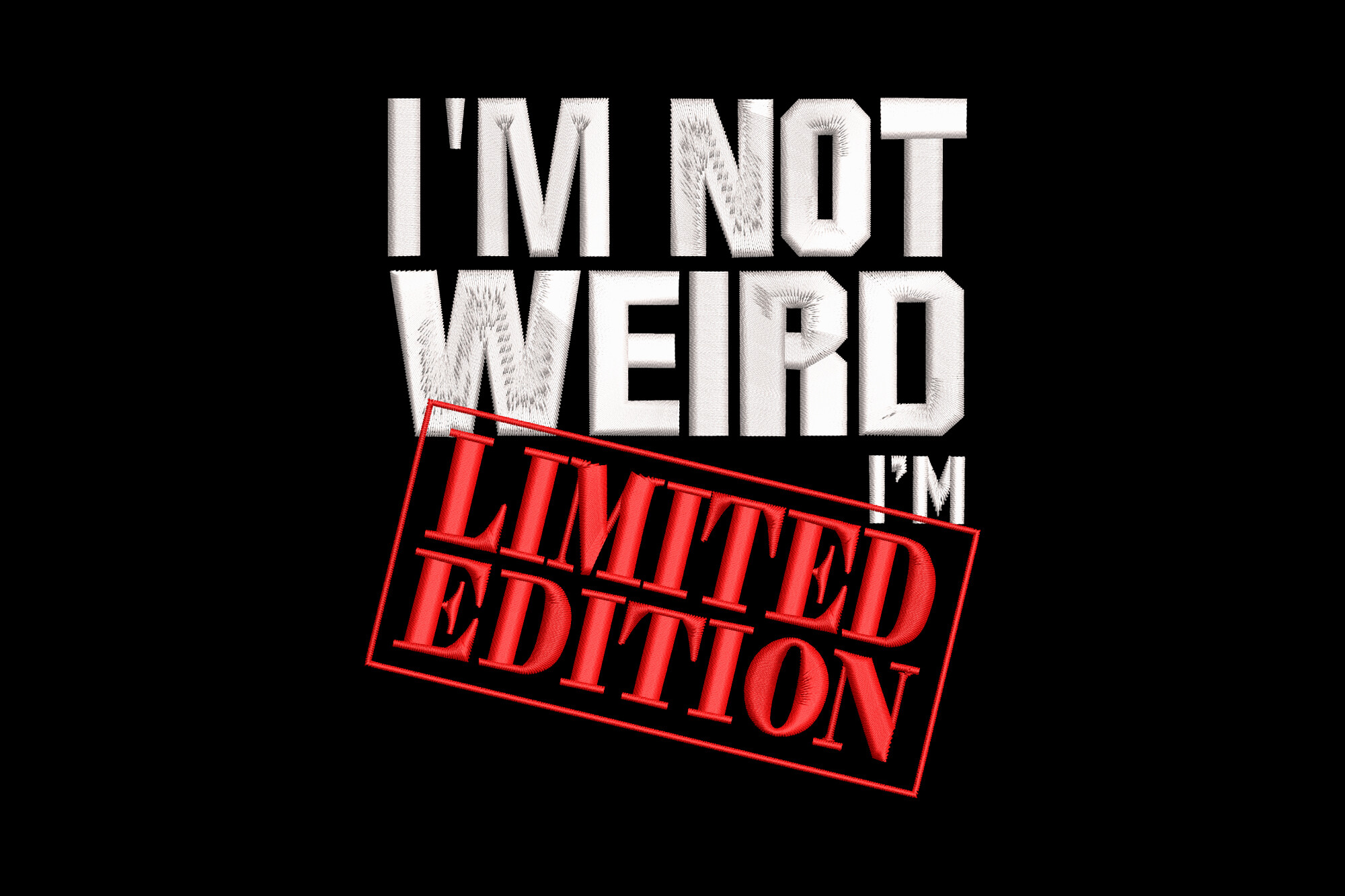 I'm Not Weird I'm Limited Edition