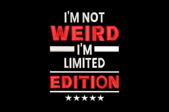 I'm Not Weird I'm Limited Edition