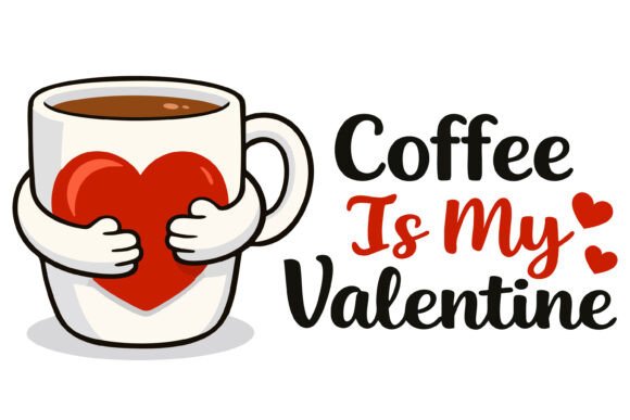 Coffee Is My Valentine Svg Heart Mug Graphics