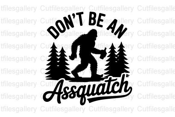 Don’t Be an Assquatch SVG, Bigfoot SVG