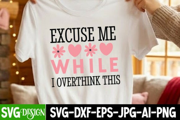 Excuse Me While I Overthink This SVG Gráfico Diseños de Camisetas Por ranacreative51