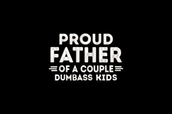 Proud Father of a Couple Dumbass Kids
