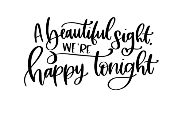 A Beautiful Sight Were Happy Tonight Graphics