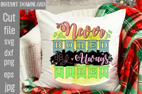 Never Bored Always Tired Sublimation Graphics