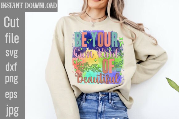 Be Your Own Kind Of Beautiful Sublimatio Graphics