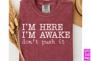 I’m Here I’m Awake Don’t Push It Svg Png Graphic by Trendy Design House ...