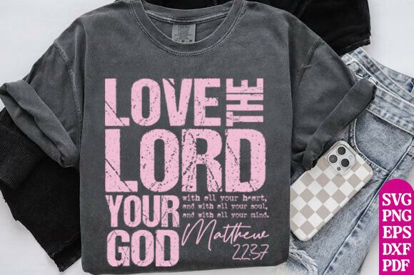 Love the Lord Your God PNG, Christian Graphic T-shirt Designs By SVGcraftor