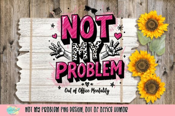 Not My Problem PNG Design, out of Office Humor Graphic by ...