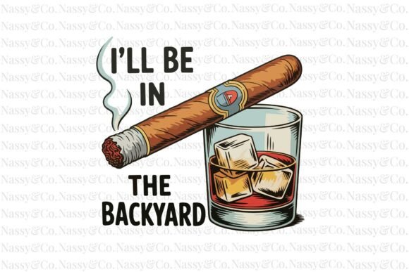 I'll Be in the Backyard Father's Day PNG Graphic T-shirt Designs By NASSY Designs