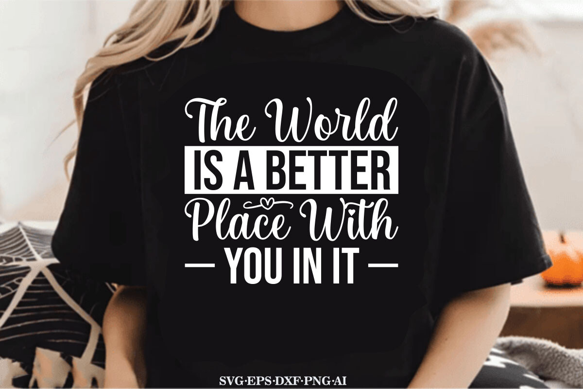 The World is a Better Place with You in Graphic by Teebusiness41 ...