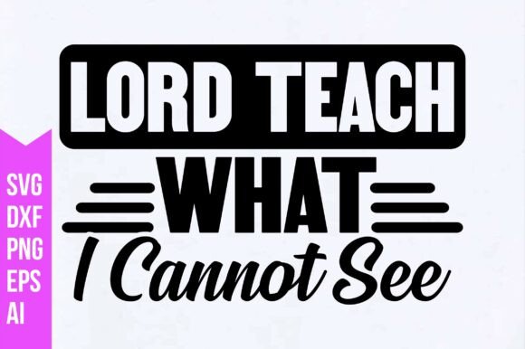 Lord Teach What I Cannot See Svg