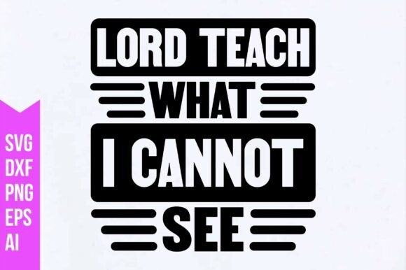 Lord Teach What I Cannot See Svg