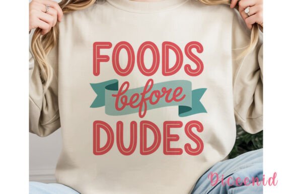 Foods Before Dudes Sublimation Design Graphic Illustrations By Diceenid