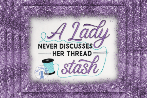 A Lady Never Discusses Her Thread Stash Costura y Manualidades Diseño de Bordado Por Blue Bunny Hollow