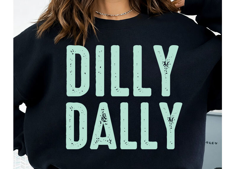 Dilly Dally PNG, Funny Sarcastic Shirt Graphic by design king 62 ...