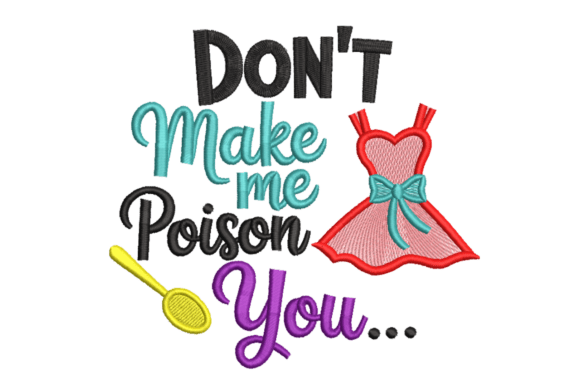 Don’t Make Me Poison You – Sassy Kitchen Kitchen & Cooking Embroidery Design By AliEmbroidery