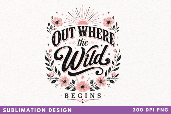 Out Where the Wild Begins PNG, Floral PN