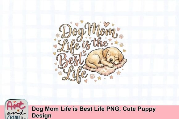 Dog Mom Life is Best Life cute puppy sublimation design for Mother's Day tees