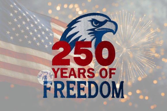 250 Years of Freedom Independence Day Embroidery Design By Blue Bunny Hollow