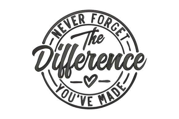 Never Forget the Difference You've Made