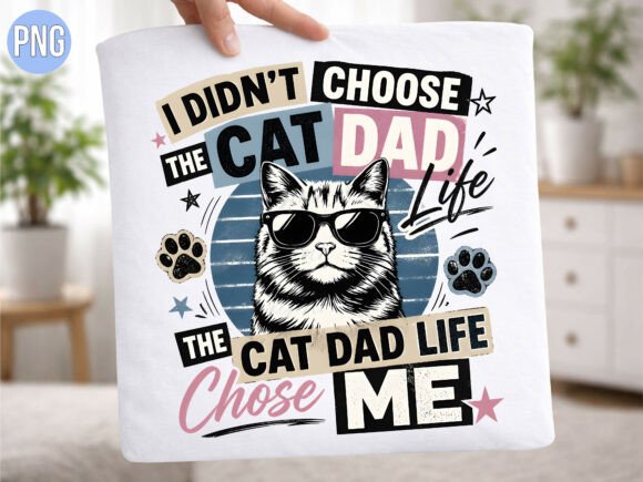 Cat Dad Life Chose Me Cool Kitten PNG for tees and gift sets