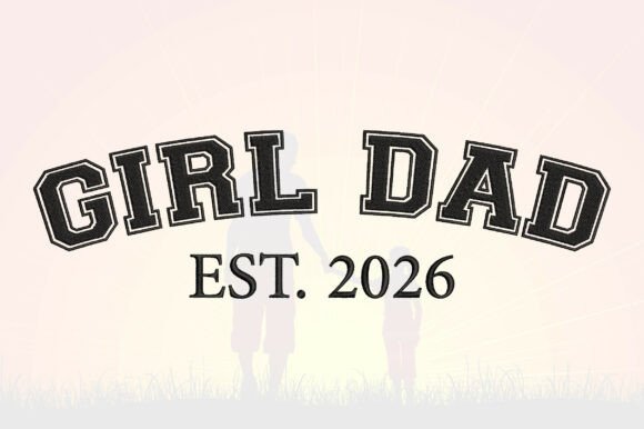 Girl Dad EST 2026 Embroidery Design