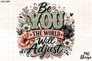 Be You the World Will Adjust PNG Design Graphic by emailtemplate ...