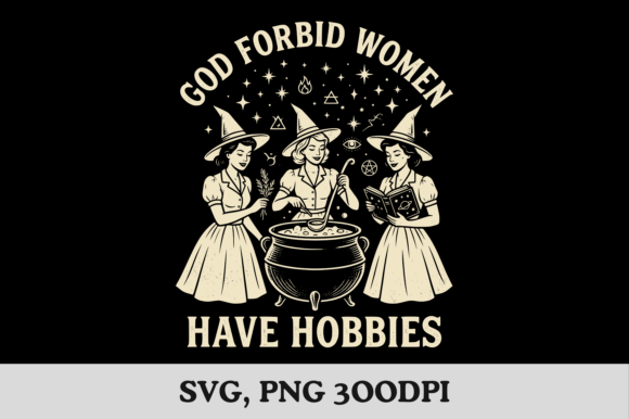 God Forbid Women Have Hobbies SVG PNG