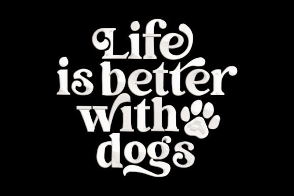 Life is Better with Dogs