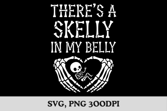 There’s a Skelly in My Belly Png Svg