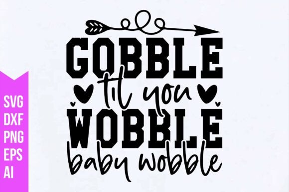 Gobble Til You Wobble — Baby Wobble SVG