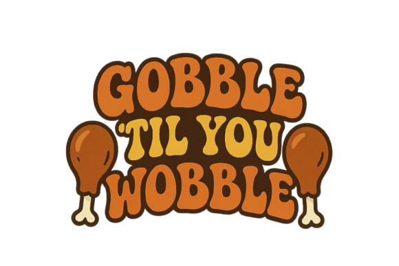 Gobble Til You Wobble — Retro Thanksgiving