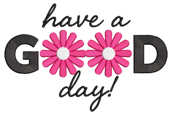 Have a Good Day Embroidery Design