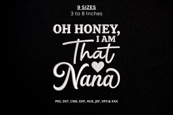 Oh Honey I Am That Nana Embroidery DST