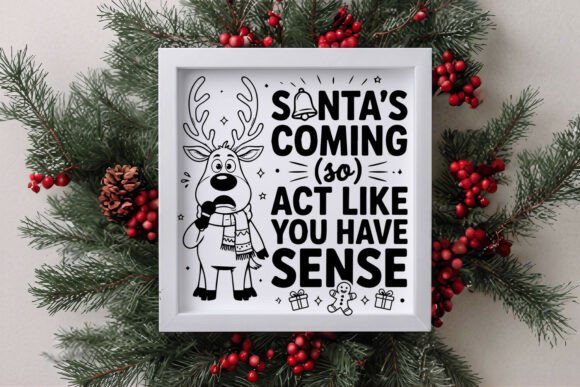 Santa’s Coming so Act Like You Have Sens
