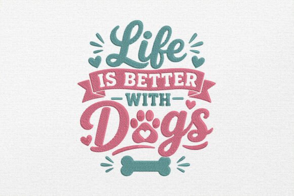 Life is Better with Dogs Embroidery