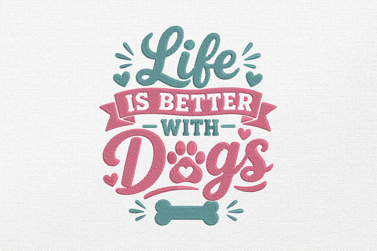 Life is Better with Dogs Embroidery