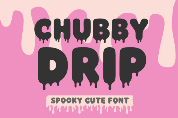 Chubby Drip