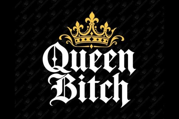 Queen Bitch Sassy Badass Woman Attitude
