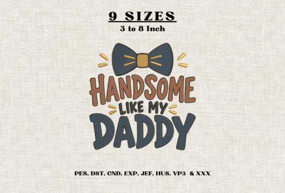 Handsome Like My Daddy Embroidery Design