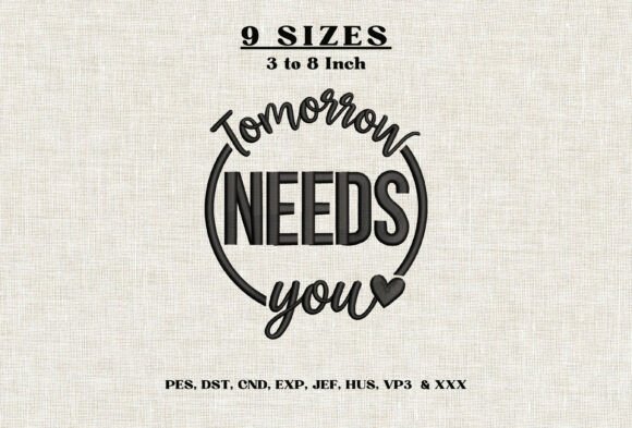 Tomorrow Needs You Embroidery Design DST
