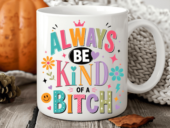 Always Be Kind of a Bitch Mug Wrap