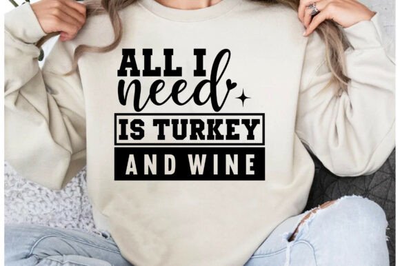 All I Need Is Turkey and Wine SVG