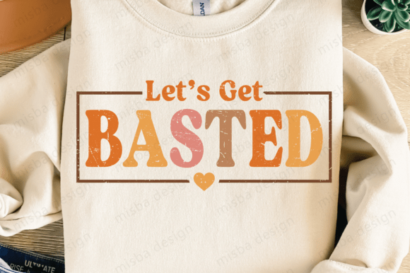 Let's Get Basted SVG PNG, Thanksgiving Graphic T-shirt Designs By misba design